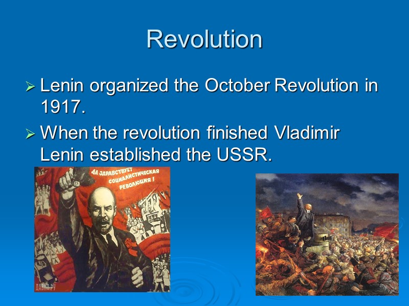 Revolution Lenin organized the October Revolution in 1917.  When the revolution finished Vladimir